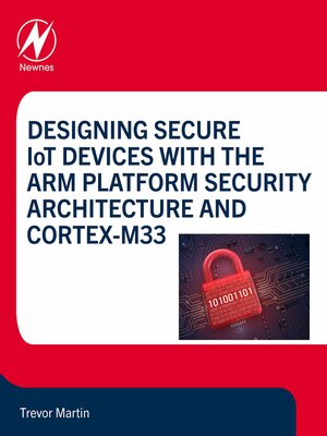 cover image of Designing Secure IoT Devices with the Arm Platform Security Architecture and Cortex-M33